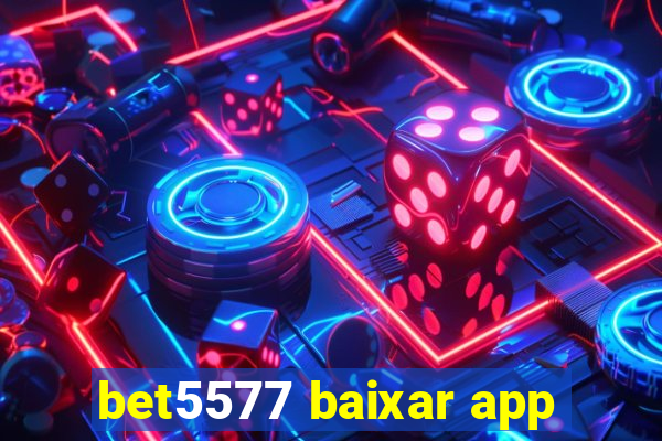 bet5577 baixar app